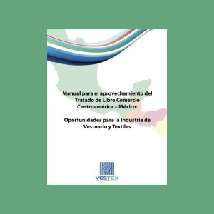 Handbook for taking advantage of the Central America-Mexico Free Trade Agreement: Opportunities for the Apparel and Textile Industry